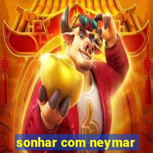 sonhar com neymar